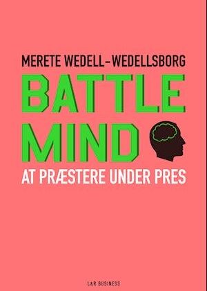 Battle Mind. At præstere under pres-Merete Wedell Wedellsborg-E-bog