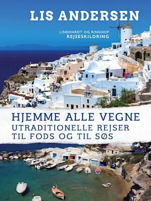 Hjemme alle vegne: Utraditionelle rejser til fods og til søs-Lis Andersen-E-bog
