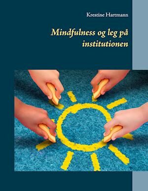 Mindfulness og leg på institutionen-Krestine Hartmann-E-bog