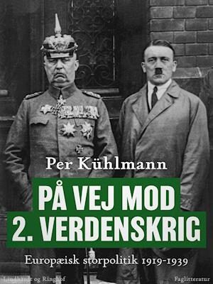 På vej mod 2. verdenskrig: Europæisk storpolitik 1919-1939-Per Kühlmann-E-bog