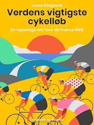 Verdens vigtigste cykelløb. En reportage om Tour de France 1995-Lasse Ellegaard-E-bog