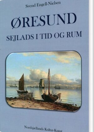 øresund - Sejlads I Tid Og Rum - Svend Engell-nielsen - Bog